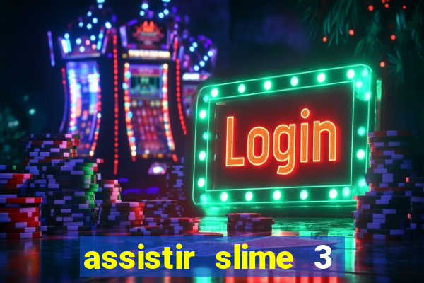 assistir slime 3 temporada dublado